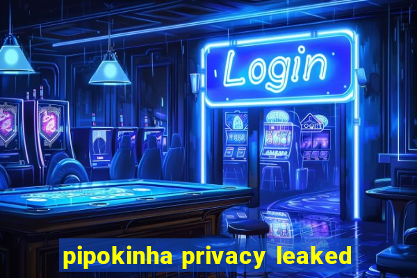 pipokinha privacy leaked